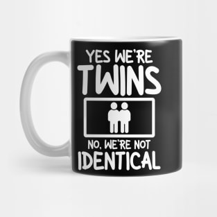 Yes We're Twins No Were Not Identical Mug